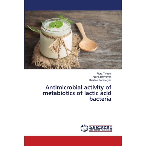 Antimicrobial activity of metabiotics of lactic acid bacteria, (Paperback)