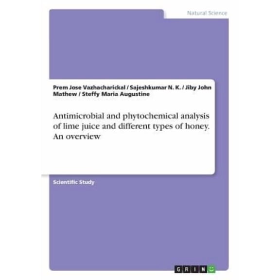 Antimicrobial and phytochemical analysis of lime juice and different types of honey. An overview (Paperback)