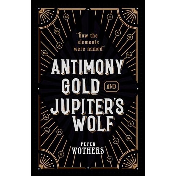 Pre-Owned Antimony, Gold, and Jupiter's Wolf: How the Elements Were Named (Hardcover) 0199652724 9780199652723
