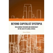 Antinomies Beyond Capitalist Dystopia Reclaiming Freedom and Democracy in the Age of Global Crises, Paperback