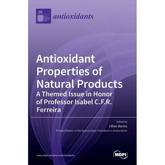 Antioxidant Properties of Natural Products: A Themed Issue in Honor of Professor Isabel C.F.R. Ferreira, (Hardcover)