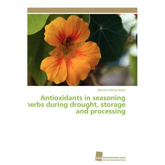 Antioxidants in seasoning herbs during drought, storage and processing (Paperback)