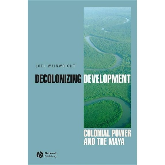 Antipode Book: Decolonizing Development: Colonial Power and the Maya (Hardcover)