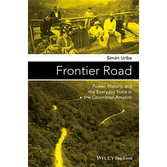 Antipode Book: Frontier Road: Power, History, and the Everyday State in the Colombian Amazon (Paperback)