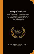 Antiqua Explorata : Being The Result Of Excavations Made ... In And ...