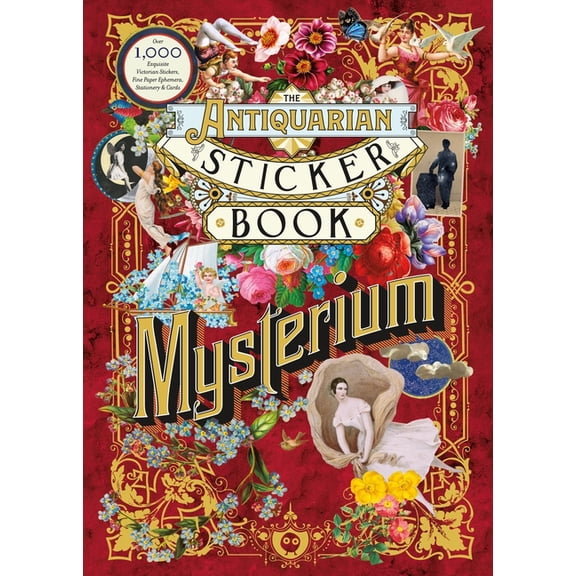 Antiquarian Sticker Book The Antiquarian Sticker Book: Mysterium: Over 1,000 Exquisite Victorian Stickers, Fine Paper Ephemera, Stationery & , (Hardcover)