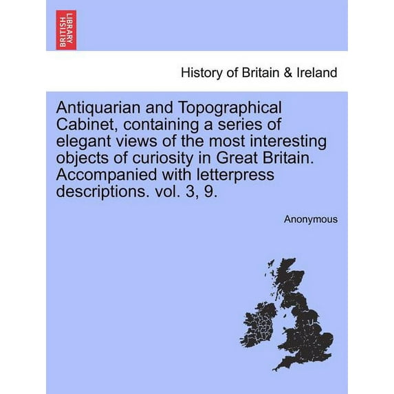 Antiquarian and Topographical Cabinet, Containing a Series of Elegant Views of the Most Interesting Objects of Curiosity in Great Britain. Accompanied with Letterpress Descriptions. Vol. 3, 9. (Paperb