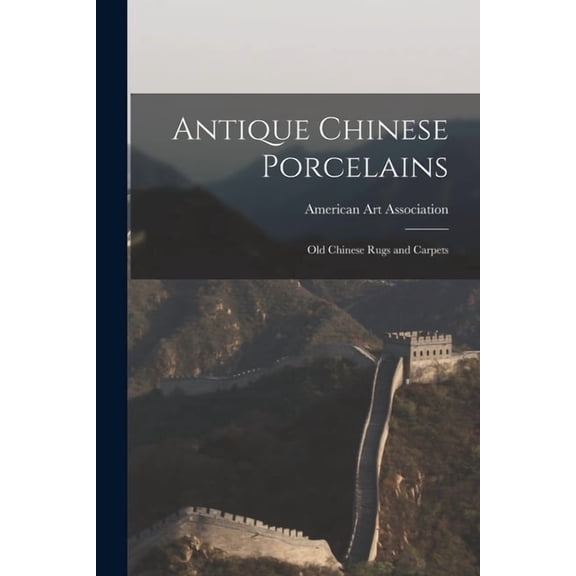 Antique Chinese Porcelains; Old Chinese Rugs and Carpets (Paperback)