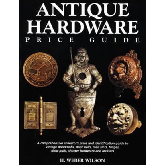 Antique Hardware Price Guide (Paperback) 0873417259 9780873417259