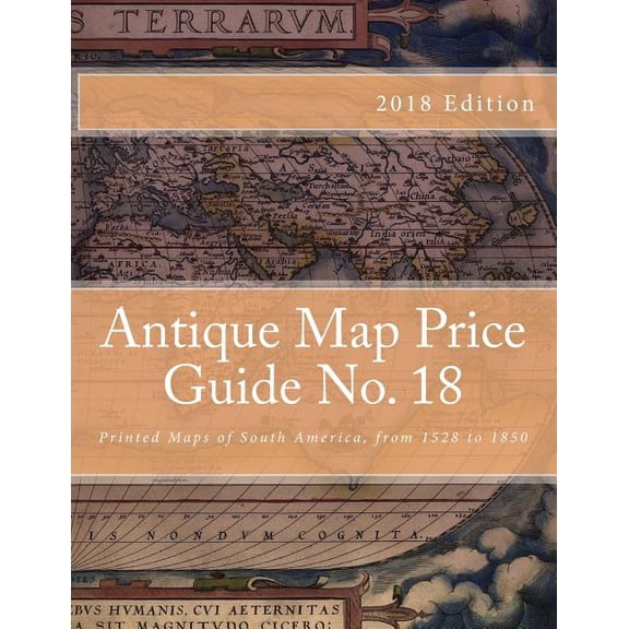 Antique Map Price Guide No. 18: Printed Maps of South America, from 1528 to 1850, (Paperback)