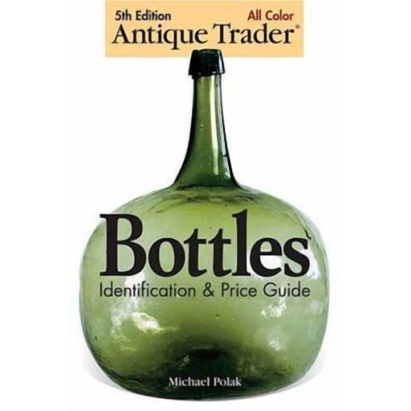 Pre-Owned Antique Trader Bottles Identification & Price Guide, by Michael Polak, Paperback, General Interest, English