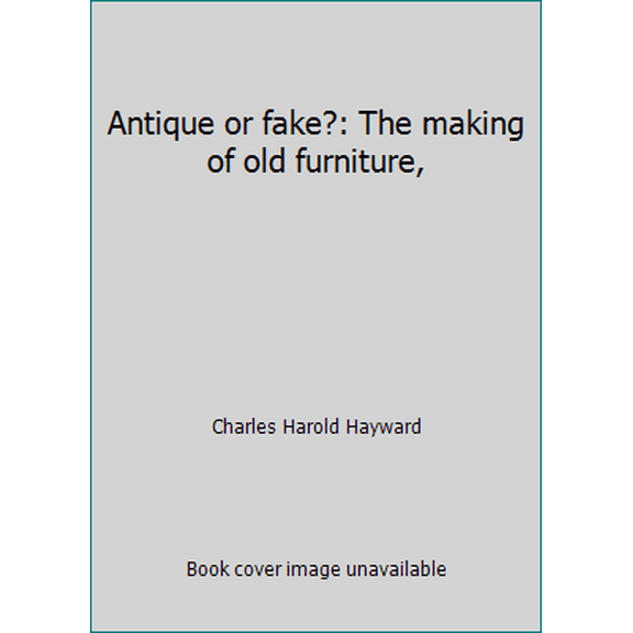 Pre-Owned Antique or fake?: The making of old furniture, (Hardcover) 0237351889 9780237351885