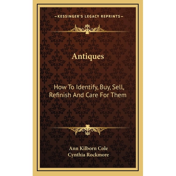 Antiques : How To Identify, Buy, Sell, Refinish And Care For Them (Hardcover)