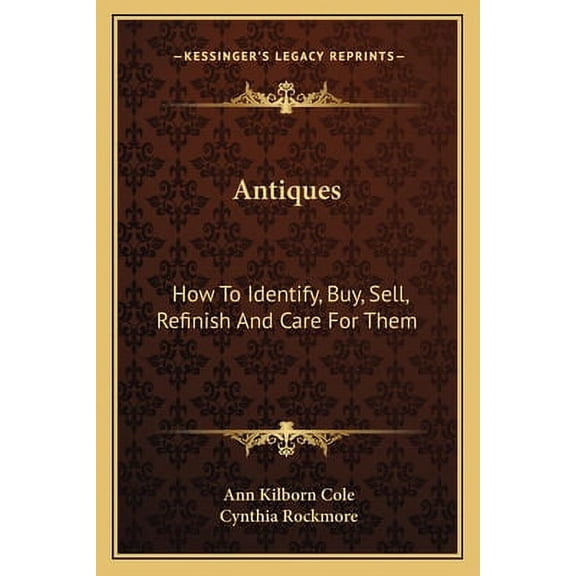 Pre-Owned Antiques: How To Identify, Buy, Sell, Refinish And Care For Them Paperback Ann Kilborn Cole