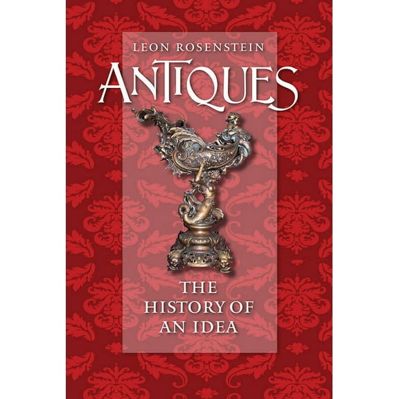 Antiques: The History of an Idea, (Hardcover)