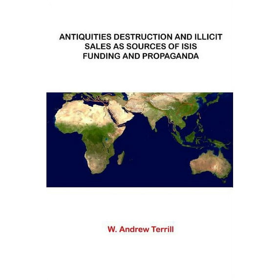 Antiquities Destruction and Illicit Sales As Sources of ISIS Funding and Propaganda (Paperback)