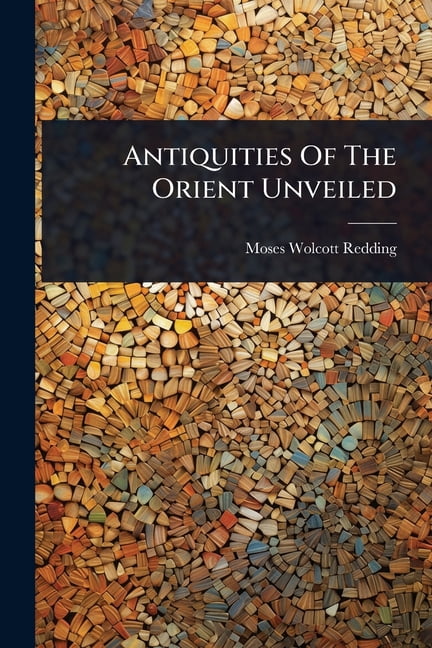 Antiquities Of The Orient Unveiled, (Paperback)