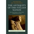 thumbnail image 1 of Antiquity of the Italian Nation : The Cultural Origins of a Political Myth in Modern Italy, 796-1943, 1 of 1