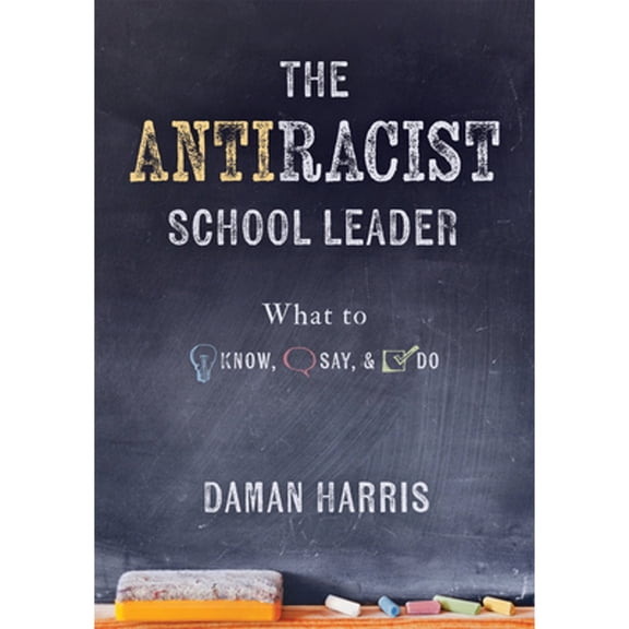 Pre-Owned The Antiracist School Leader: What to Know, Say, and Do (Antiracist Strategies for Promoting Cultural Competence and Responsiveness in Everyday Practi (Paperback) 1954631316 9781954631311