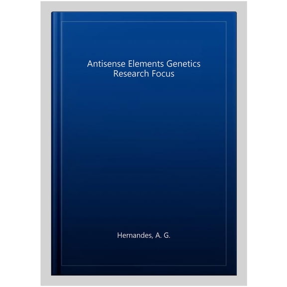 Antisense Elements (Genetics) Research Focus (Hardcover) by A G Hernandes