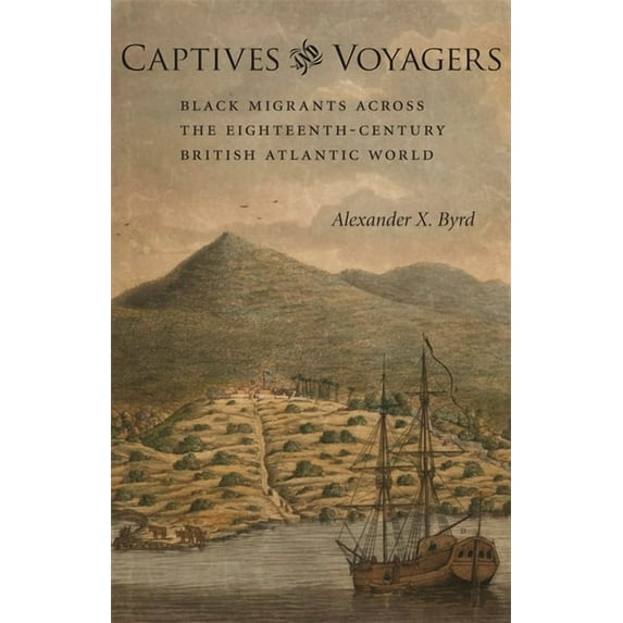 Antislavery, Abolition, and the Atlantic Captives and Voyagers: Black Migrants Across the Eighteenth-Century British Atlantic World, (Hardcover)