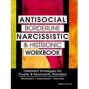 Antisocial, Borderline, Narcissistic and Histrionic Workbook: Treatment Strategies for Cluster B Personality Disorders, (Paperback)