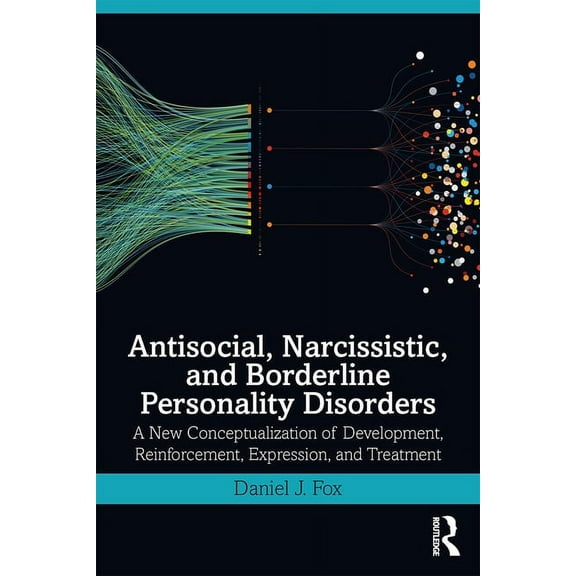 Antisocial, Narcissistic, and Borderline Personality Disorders: A New Conceptualization of Development, Reinforcement, E, (Paperback)