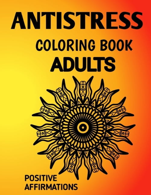 Antistress Coloring Book: Antistress Mandala Affirmation Coloring Book for  Adults Suffering from Depression, Anxiety, Phobia, Abuse and Codependency.  (Paperback) 