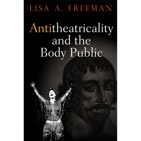 Pre-Owned Antitheatricality and the Body Public (Hardcover 9780812248739) by Lisa A Freeman