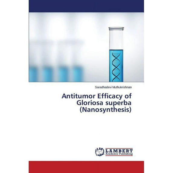 Antitumor Efficacy of Gloriosa superba (Nanosynthesis) (Paperback)