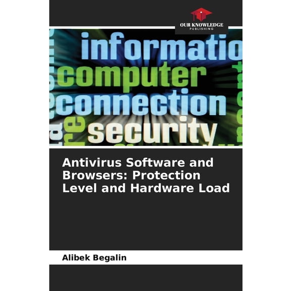 Antivirus Software and Browsers: Protection Level and Hardware Load, (Paperback)