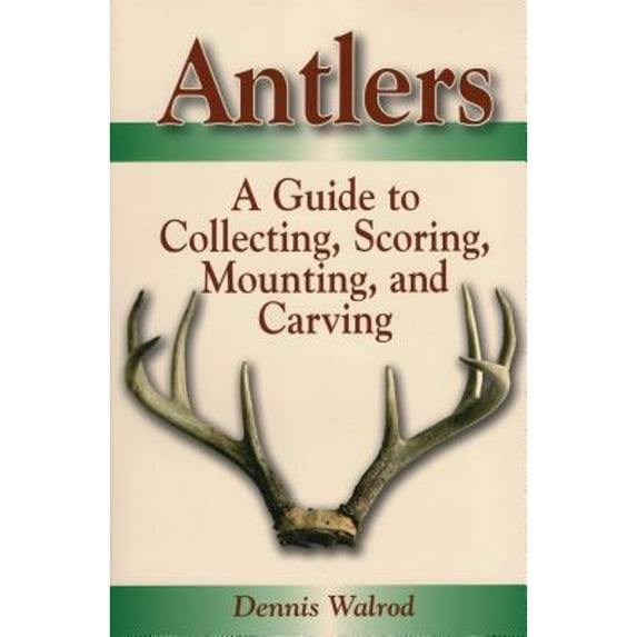 Pre-Owned Antlers: A Guide to Collecting, Scoring, Mounting, and Carving (Paperback) 0811732290 9780811732291