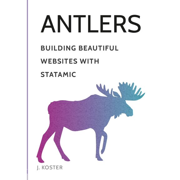 Antlers: Building Beautiful Websites with Statamic (Paperback)