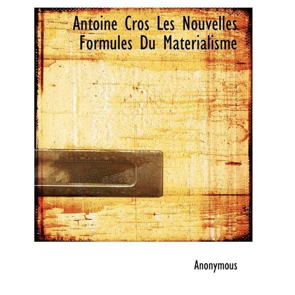 Antoine Cros Les Nouvelles Formules Du Materialisme (Paperback)