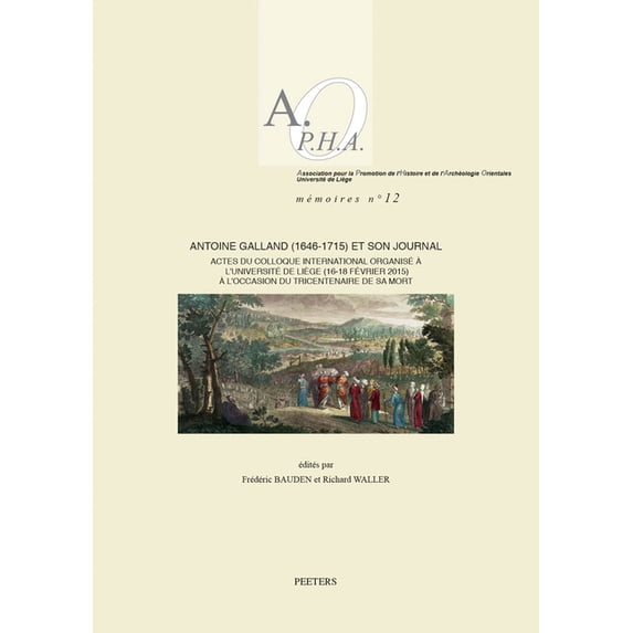Antoine Galland (1646-1715) Et Son Journal: Actes Du Colloque International Organise a l'Universite de Liege (16-18, (Paperback)