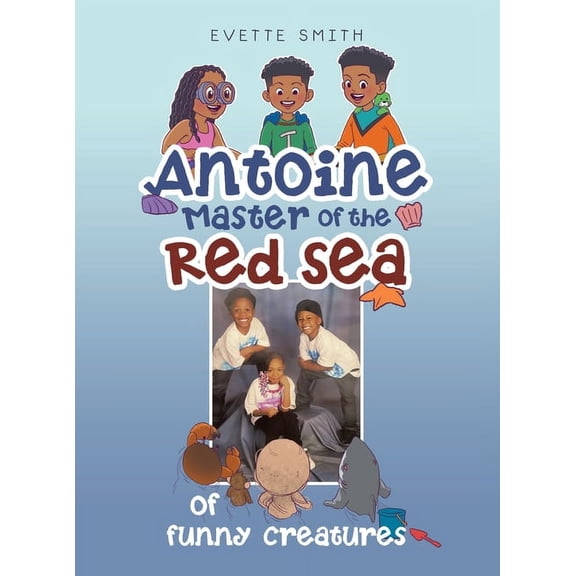 Antoine Master of the Red Sea of funny creatures, (Hardcover)