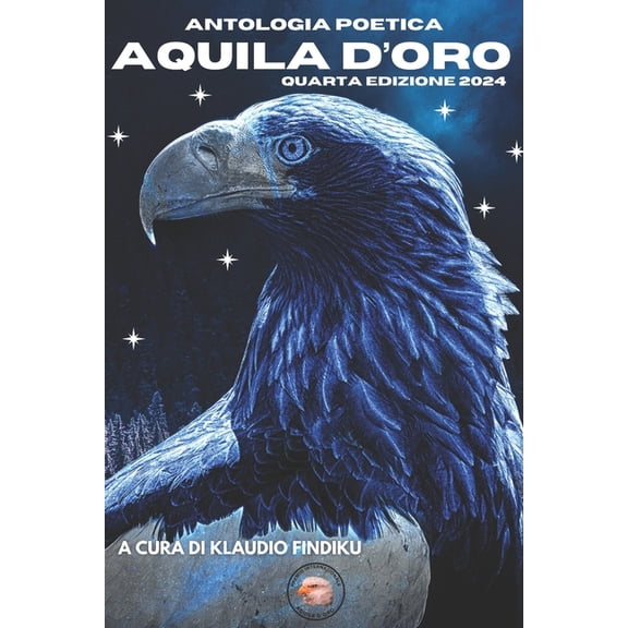 Antologia Poetica - AQUILA D'ORO- Quarta edizione anno 2024: A cura di Klaudio Findiku, (Paperback)