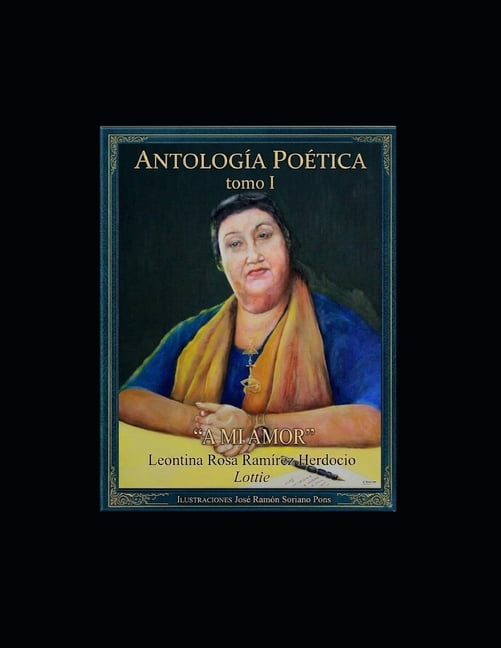 Antologia Poetica Leontina Rosa Ramirez Antologia Poetica Tomo I a Mi Amor, Book 1, (Paperback)