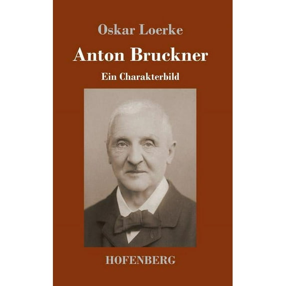 Anton Bruckner : Ein Charakterbild (Hardcover)