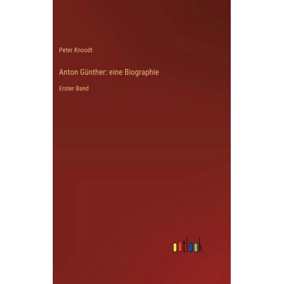 Anton Gnther: eine Biographie: Erster Band, (Hardcover)