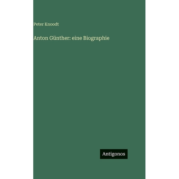 Anton Gnther: eine Biographie, (Hardcover)