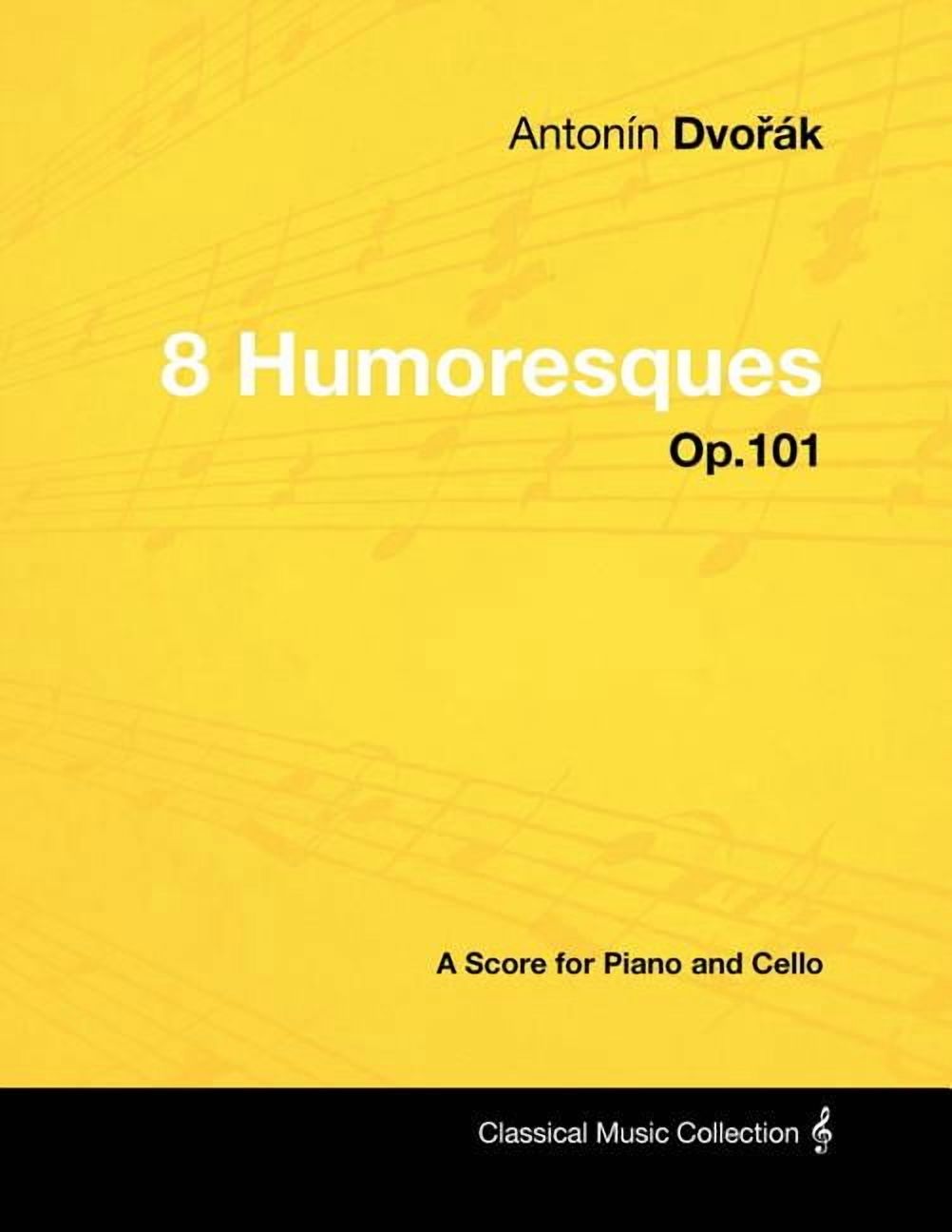 Antonn Dvok - 8 Humoresques - Op.101 - A Score for Piano and Cello Paperback 1447441192 9781447441199 Antonn Dvok