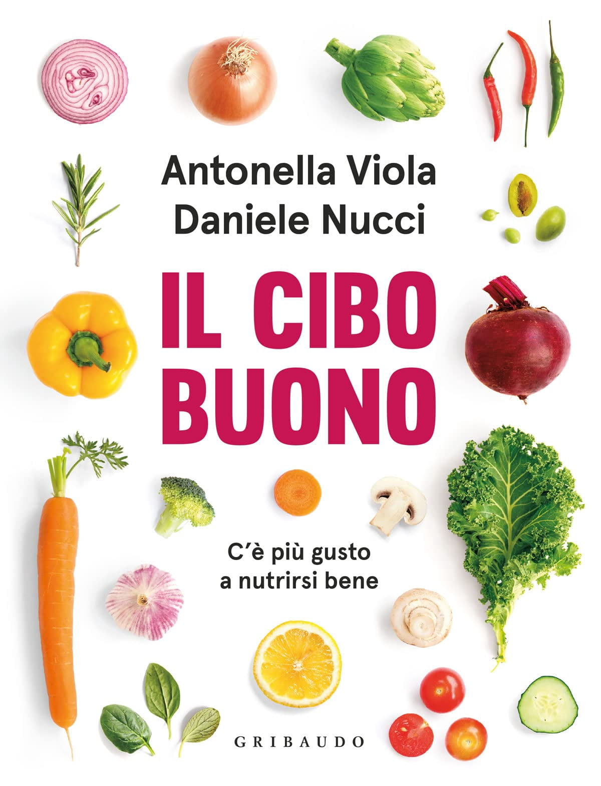 Antonella Viola,Daniele Nucci Il cibo buono. C'è più gusto a nutrirsi bene (Paperback)
