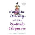 thumbnail image 1 of Antonia Barclay and Her Scottish Claymore: A Rebellious Romantic Comedy, (Paperback), 1 of 1