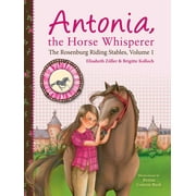 Antonia, the Horse Whisperer The Rosenburg Riding Stables, Volume 1, Paperback