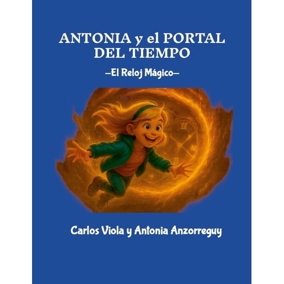 Antonia y el Portal del Tiempo: El Reloj Mgico, (Paperback)