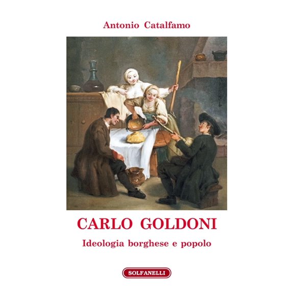 Antonio Catalfamo Carlo Goldoni. Ideologia borghese e popolo (Paperback)