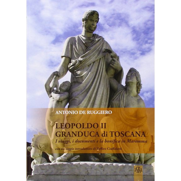 Antonio De Rugg Leopoldo II granduca di Toscana. I viaggi, i documenti e la bonific (Paperback)