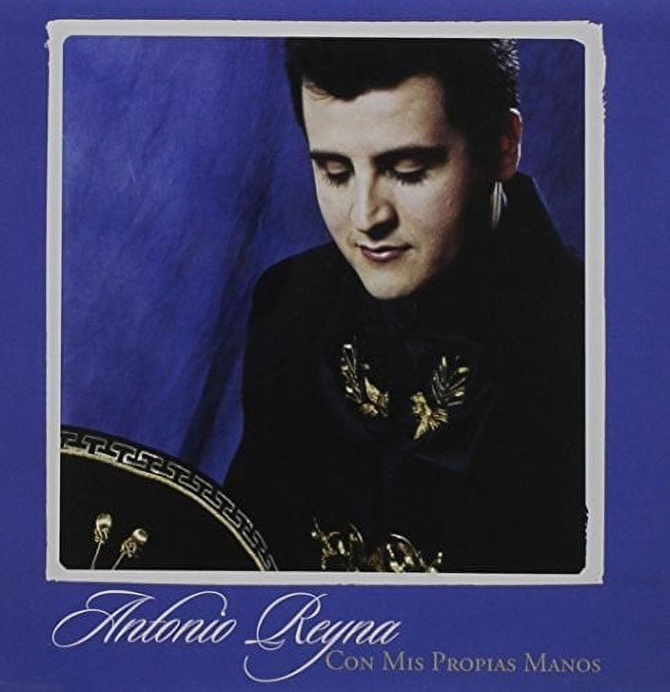 Antonio Reyna - Con Mis Propias Manos - Music & Performance - CD