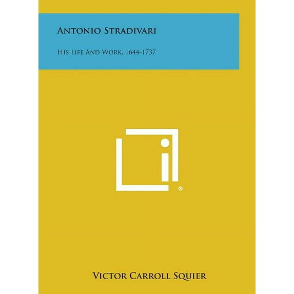 Antonio Stradivari: His Life and Work, 1644-1737 (Hardcover)